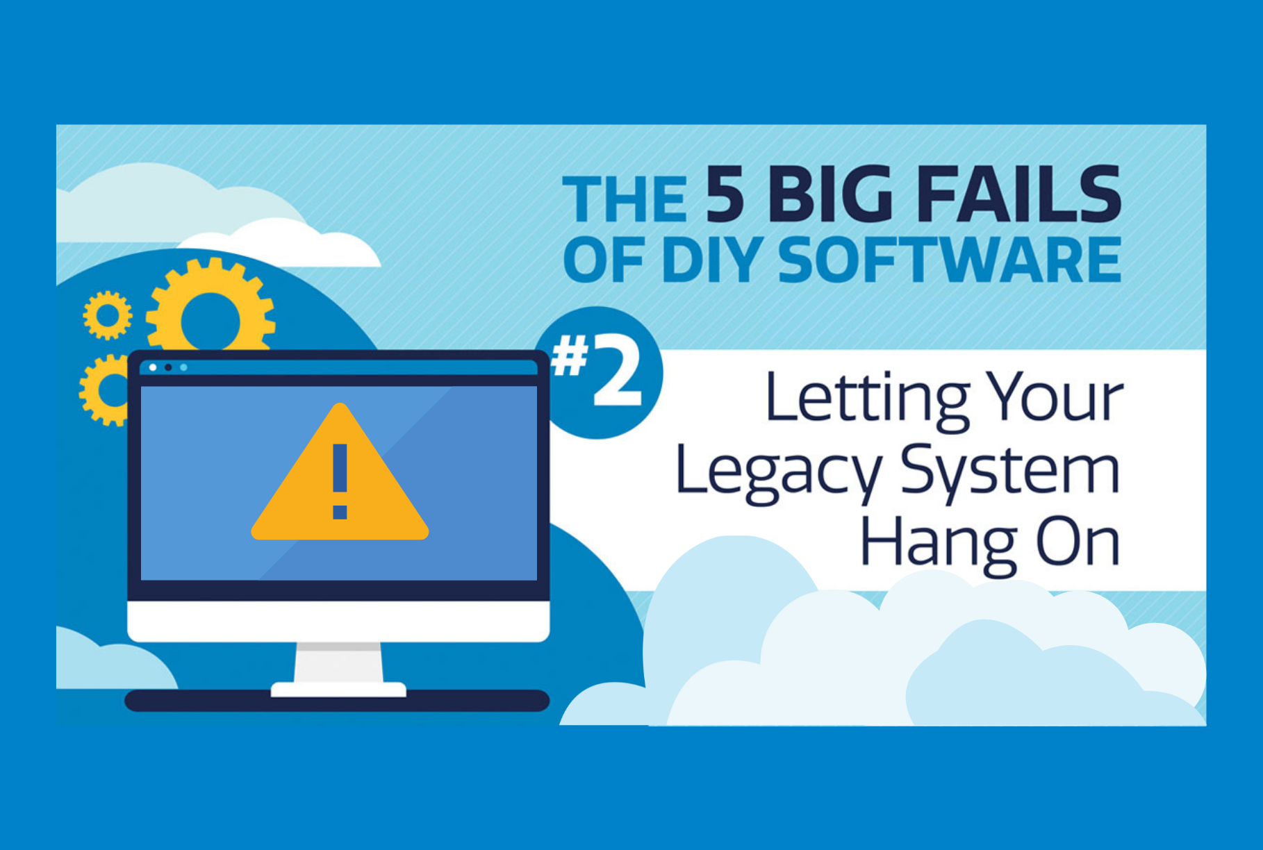 The 5 Big Fails of DIY Software: #2: Letting Your Legacy System Hang On